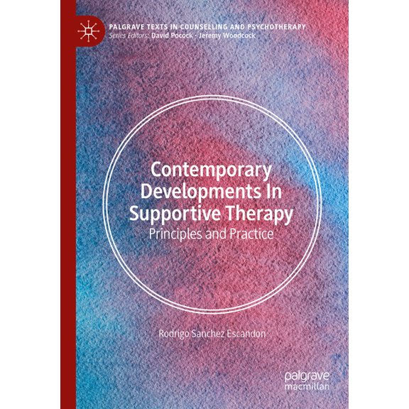 Palgrave Texts in Counselling and Psycho Contemporary Developments in Supportive Therapy: Principles and Practice, (Paperback)