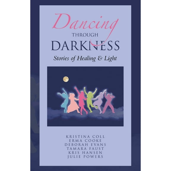 Dancing Through Darkness: Stories of Healing & Light, (Paperback)