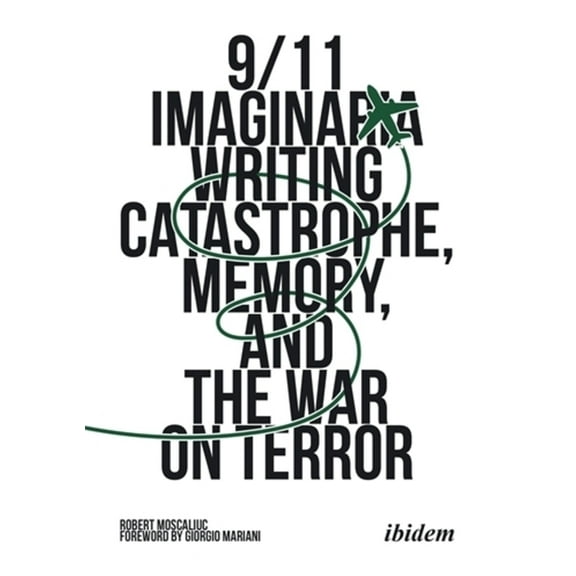 9/11 Imaginaria: Writing Catastrophe, Memory, and the War on Terror, (Paperback)