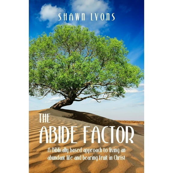 The Abide Factor: A Biblically-based approach to living an abundant life and bearing fruit in Christ, (Paperback)