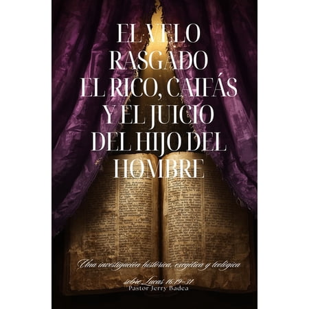 El Velo Rasgado: El Rico Caif&Atilde;&iexcl;s y el Juicio del Hijo del Hombre Una investigaci&Atilde;&sup3;n hist&Atilde;&sup3;rica exeg&Atilde;&copy;tica y teol&Atilde;&sup3;gica sobr (Paperback)