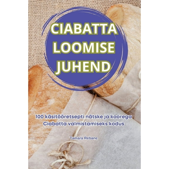 Ciabatta Loomise Juhend, (Paperback)