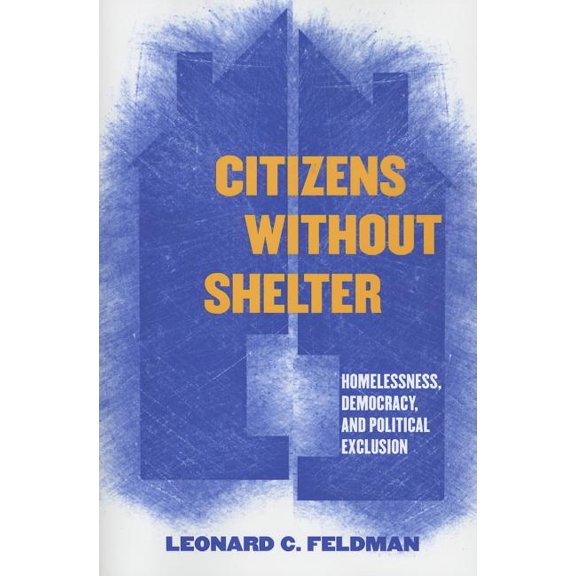 Citizens Without Shelter: Homelessness, Democracy, and Political Exclusion, (Paperback)