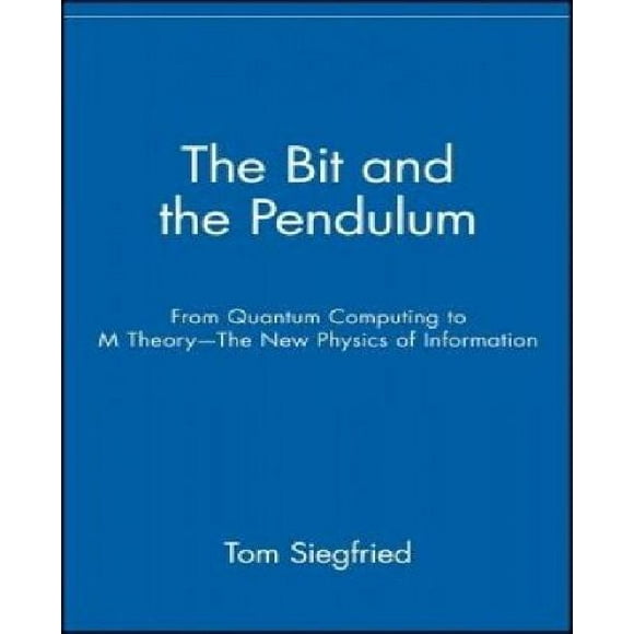 Le Bit et le Pendule -de l'Ingénierie Quantique to M Theory-la Nouvelle Physique de l'Information