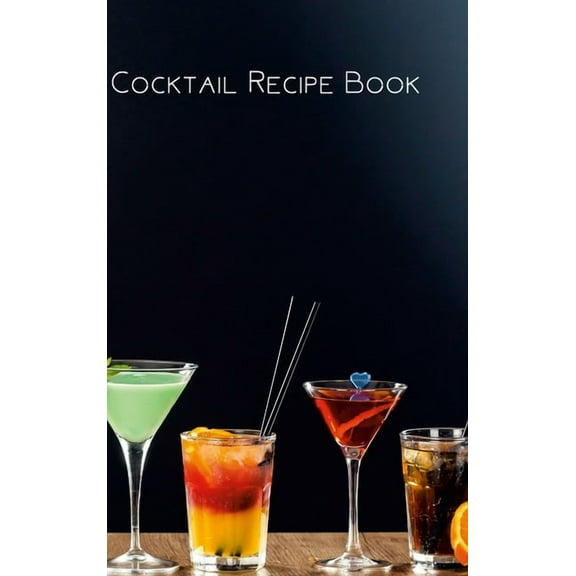Cocktail Recipe Book: Cocktail Log Book, Keep Track of Your Favorite Mixed Drink Recipes, (Hardcover)