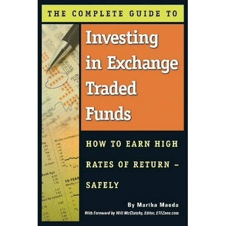 The Complete Guide to Investing in Exchange Traded Funds How to Earn High Rates of Return -