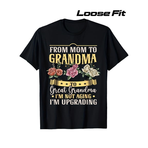 Funny Great Grandma T-Shirt, From Mom to Grandma I'm Not Aging I'm Upgrading Floral Tee, Humorous Mother's Day Gift for Grandmothers, Loose Fit Women's Apparel