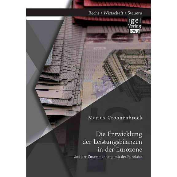 Die Entwicklung der Leistungsbilanzen in der Eurozone und der Zusammenhang mit der Eurokrise (Paperback)