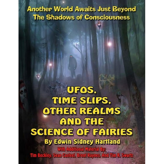 UFOs, Time Slips, Other Realms, And The Science Of Fairies: Another World Awaits Just Beyond The Shadows Of Consciousnes, (Paperback)