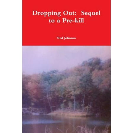 Dropping Out : Sequel to a Pre-Kill