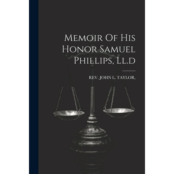 Memoir Of His Honor Samuel Phillips, Ll.d (Paperback)