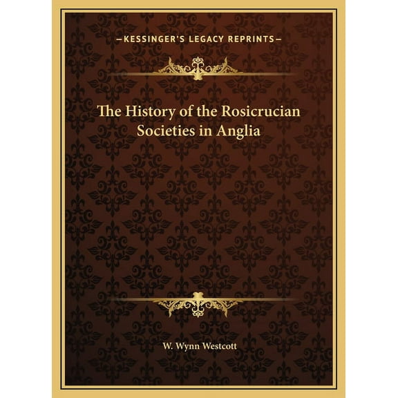 The History of the Rosicrucian Societies in Anglia, (Hardcover)