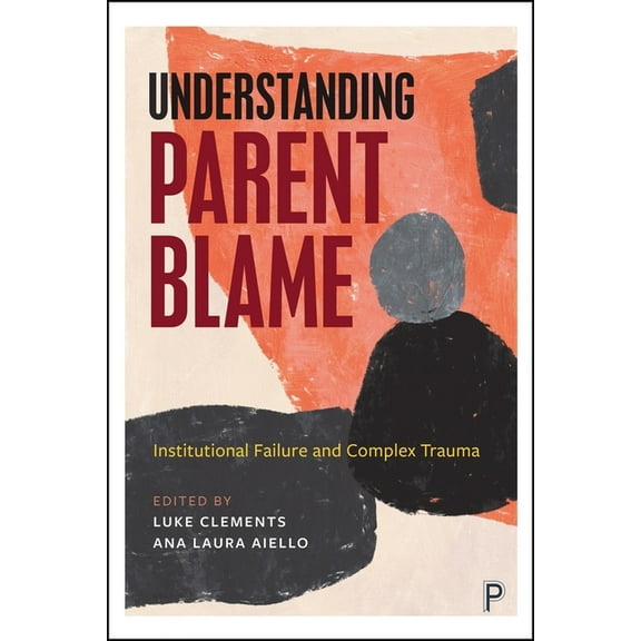 Understanding Parent Blame: Institutional Failure and Complex Trauma, (Paperback)