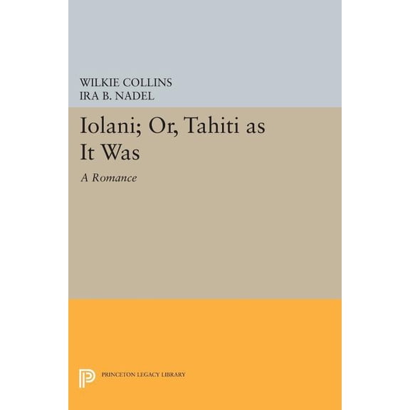 Princeton Legacy Library Ioláni; Or, TahÃÂti as It Was: A Romance, Book 69, (Paperback)