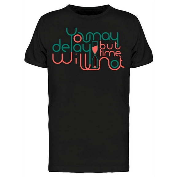 You May Delay But Time Will Not T-Shirt Men -Image by Shutterstock Men T-Shirt, Male Small