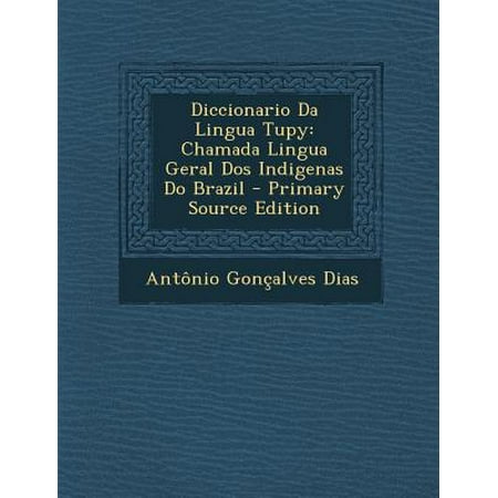Diccionario Da Lingua Tupy : Chamada Lingua Geral DOS Indigenas Do