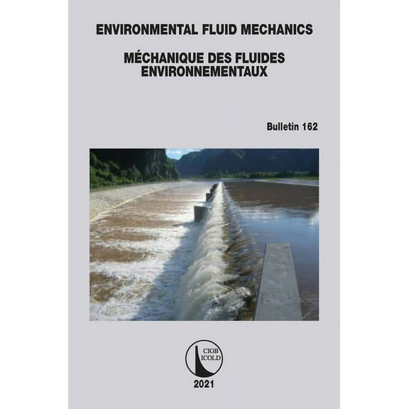 Icold Bulletins Environmental Fluid Mechanics - Méchanique Des Fluides Environnementaux, Book 162, (Paperback)