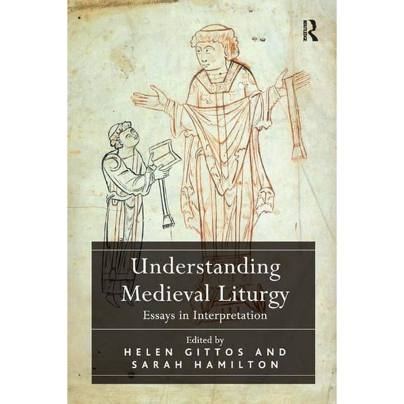Understanding Medieval Liturgy: Essays in Interpretation, (Paperback)