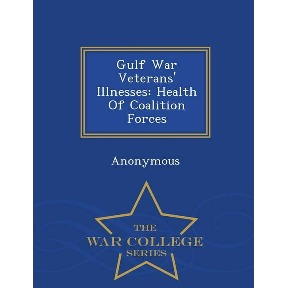 Gulf War Veterans' Illnesses: Health of Coalition Forces - War College Series, (Paperback)
