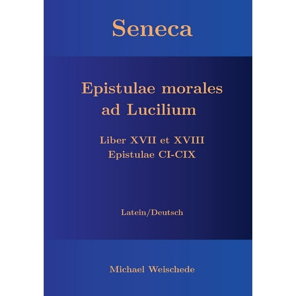 Seneca - Epistulae morales ad Lucilium - Liber XVII et XVIII Epistulae CI-CIX: Latein/Deutsch, (Paperback)