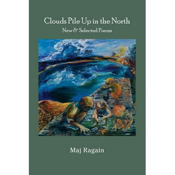 Clouds Pile Up in the North : New & Selected Poems