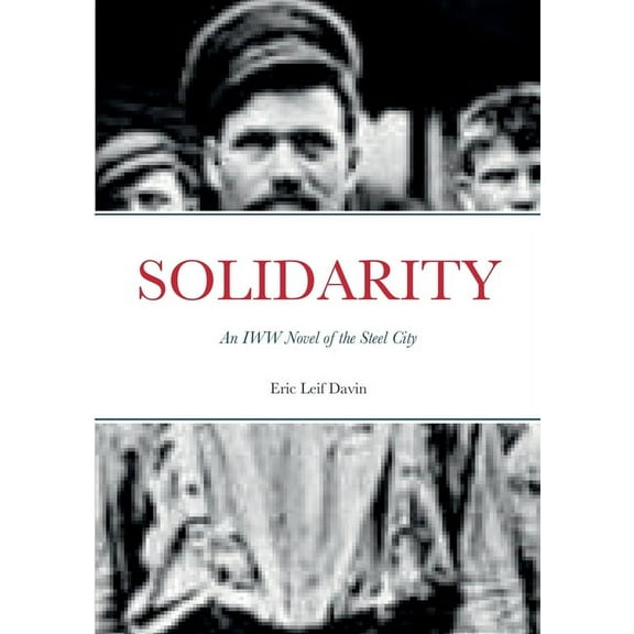 Solidarity: An IWW Novel of the Steel City (Paperback)