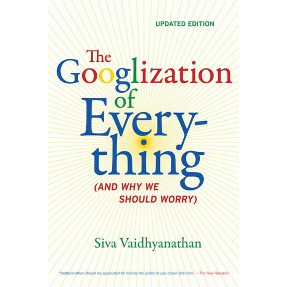 The Googlization of Everything : (And Why We Should Worry) (Edition 1) (Paperback)