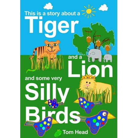 Tom Head - A Tiger, A Lion And Some Very Silly Birds - eBook