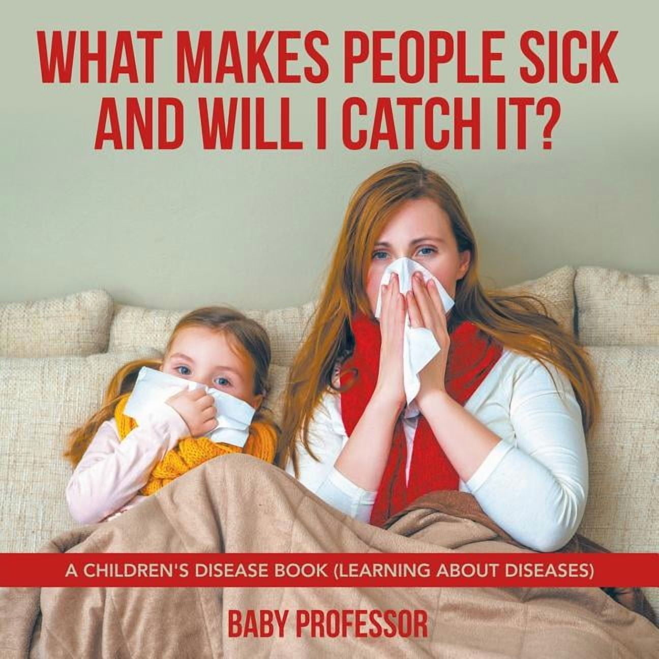 What Makes People Sick and Will I Catch It? A Children's Disease Book (Learning about Diseases), (Paperback)