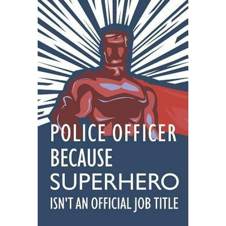 Colt Official Police Police Officer Because Superhero Isn't an Official Job Title: Notebook, Journal or Planner Size 6 X 9 110 Lined Pages Office Equipment Great Gift Idea Paperback ()
