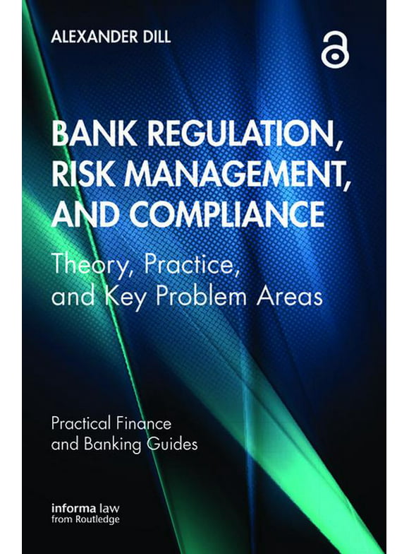 Practical Finance and Banking Guides: Bank Regulation, Risk Management, and Compliance: Theory, Practice, and Key Problem Areas (Paperback)