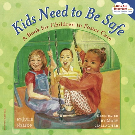 Kids Need to Be Safe : A Book for Children in Foster