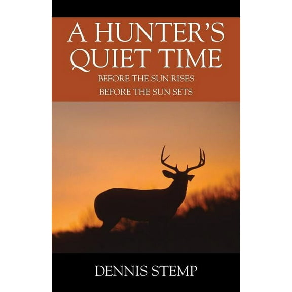 A Hunter's Quiet Time: Before the Sun Rises Before the Sun Sets, (Paperback)