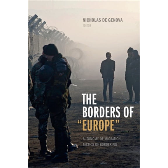 Pre-Owned The Borders of "Europe" : Autonomy of Migration, Tactics of Bordering (Hardcover)