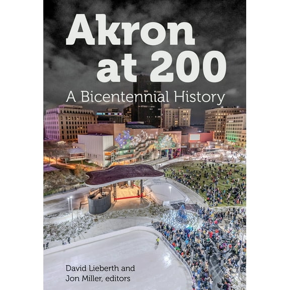 Ohio History and Culture Akron at 200: A Bicentennial History, (Hardcover)