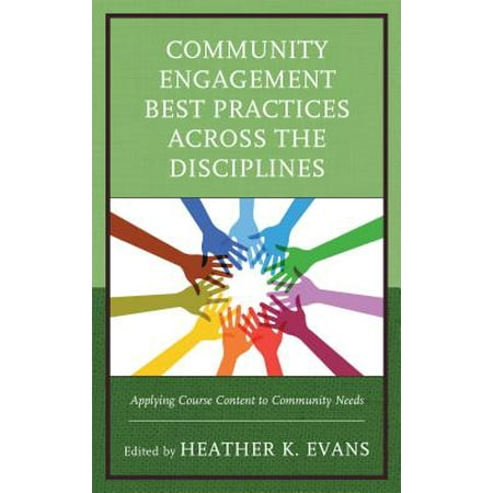Community Engagement Best Practices Across the Disciplines : Applying Course Content to Community