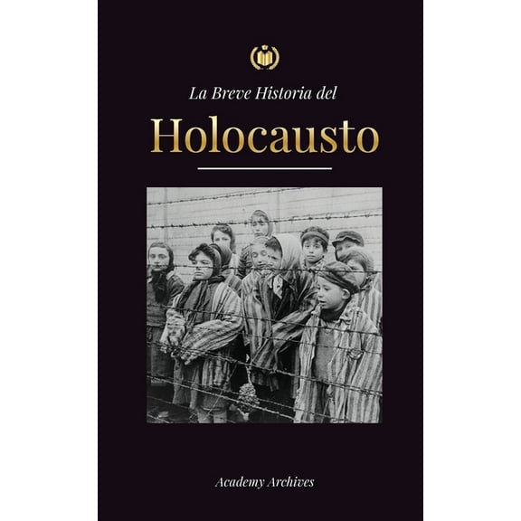 Libro de Memorias Simplificadas La Breve Historia del Holocausto: El auge del antisemitismo en la Alemania nazi, Auschwitz y el genocidio de Hitler cont, (Paperback)