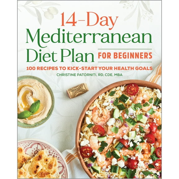 The 14-Day Mediterranean Diet Plan for Beginners: 100 Recipes to Kick-Start Your Health Goals, (Paperback)