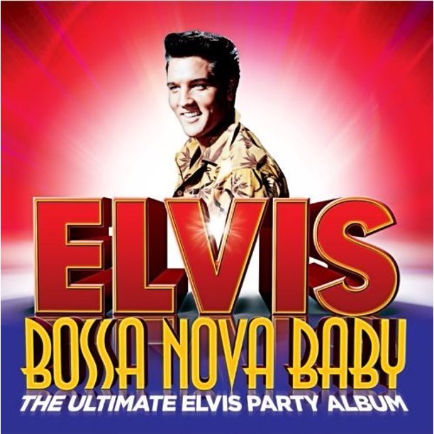 Bossa Nova Baby The Ultimate Elvis Party Album Walmart Com Walmart Com