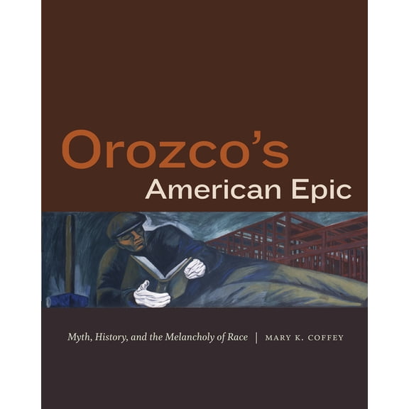 Orozco's American Epic: Myth, History, and the Melancholy of Race, (Hardcover)