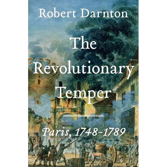 The Revolutionary Temper: Paris, 1748-1789, (Hardcover)