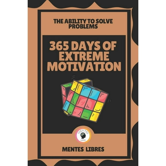 365 Days of Extreme Motivation-The Ability to Solve Problems: Motivation to the maximum! (Paperback)