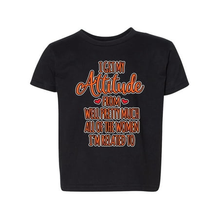 

Wild Bobby Funny I Get My Attitude All The Women Im Related To Pop Culture Toddler Crew Graphic Tee Black 4T