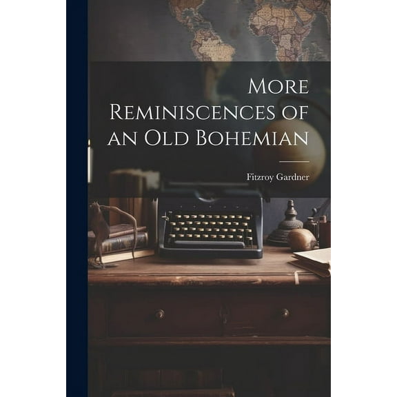 More Reminiscences of an old Bohemian