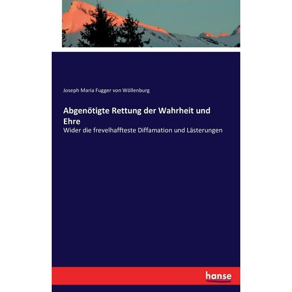 AbgenÃ¶tigte Rettung der Wahrheit und Ehre: Wider die frevelhaffteste Diffamation und LÃ¤sterungen, (Paperback)