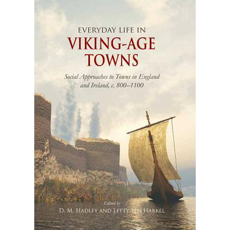 Everyday Life in Viking-Age Towns : Social Approaches to Towns in England and Ireland, C.