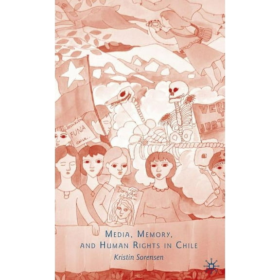 Media, Memory, and Human Rights in Chile, (Hardcover)