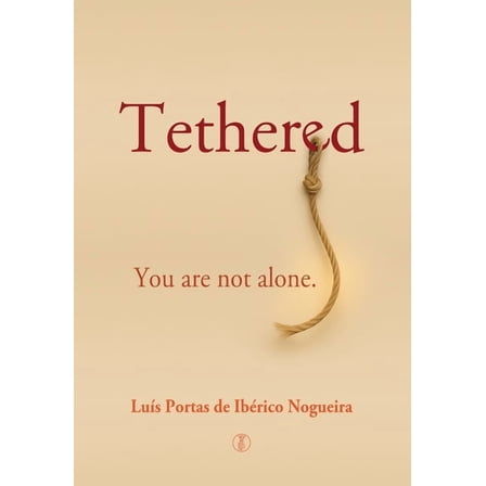 Tethered: You are not alone, (Hardcover)