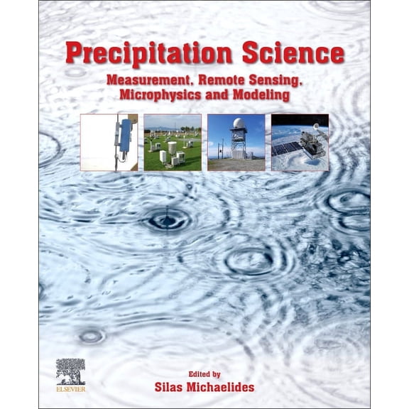 Precipitation Science: Measurement, Remote Sensing, Microphysics and Modeling, (Paperback)
