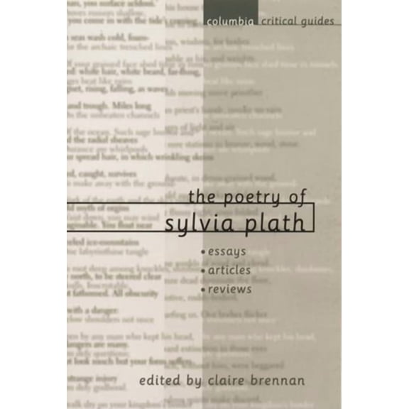 Columbia Critical Guides The Poetry of Sylvia Plath: Essays, Articles, Reviews, (Hardcover)